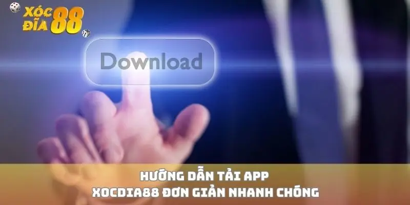 Hướng dẫn tải app xocdia88 đơn giản nhanh chóng